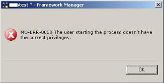 Cognos 8 MO-ERR-028 The users starting the process doesnt have the correct privileges